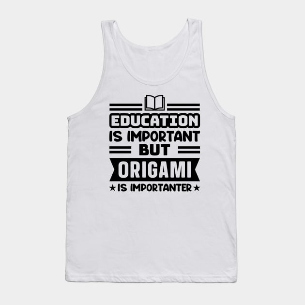 Education is important, but origami is importanter Tank Top by colorsplash